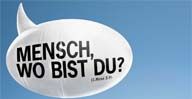 Mensch, wo bist Du